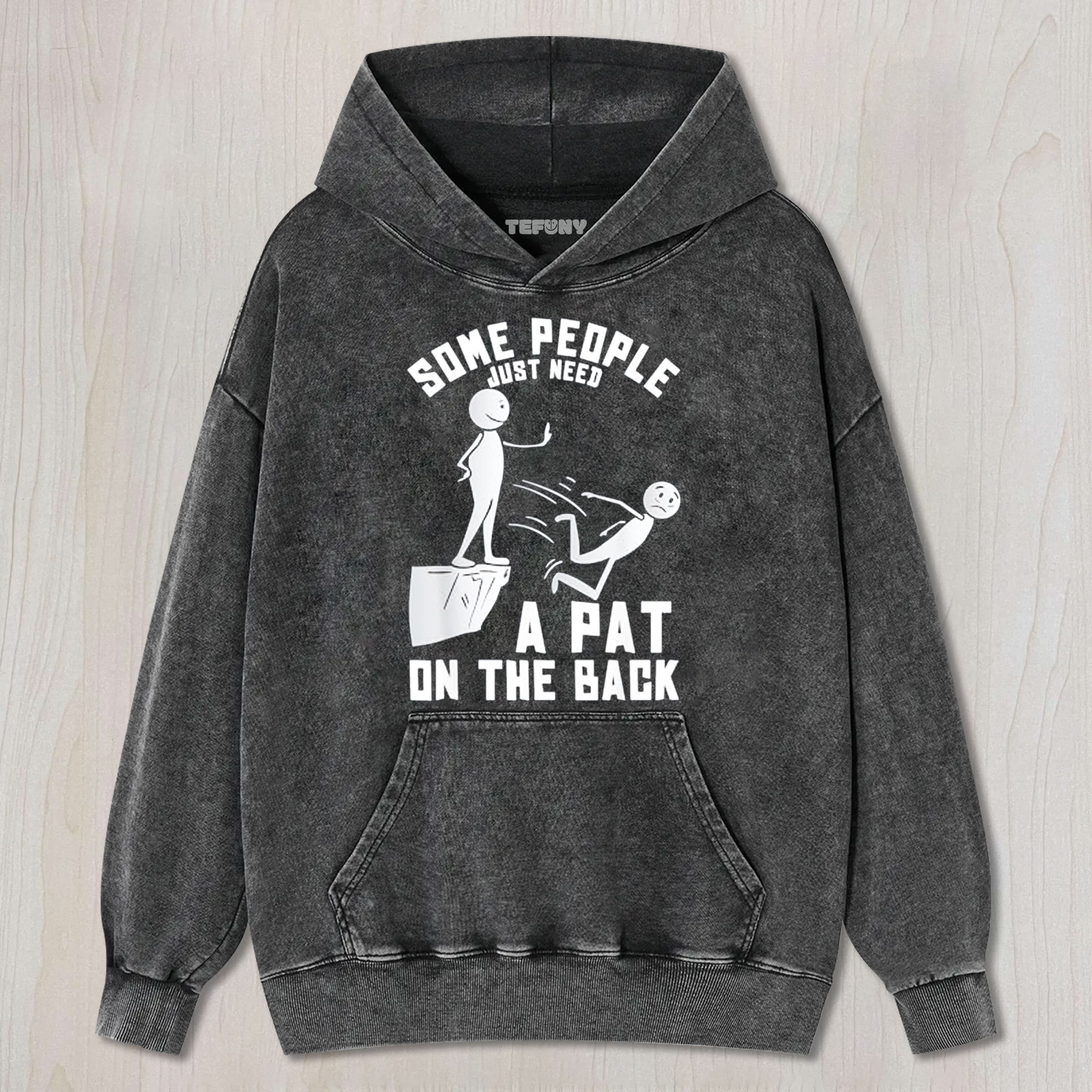 SOME PEOPLE JUST NEED A PAT ON THE BACK UNISEX TEE, TANK TOP, LAYERED LS, SWEATSHIRT & HOODIE