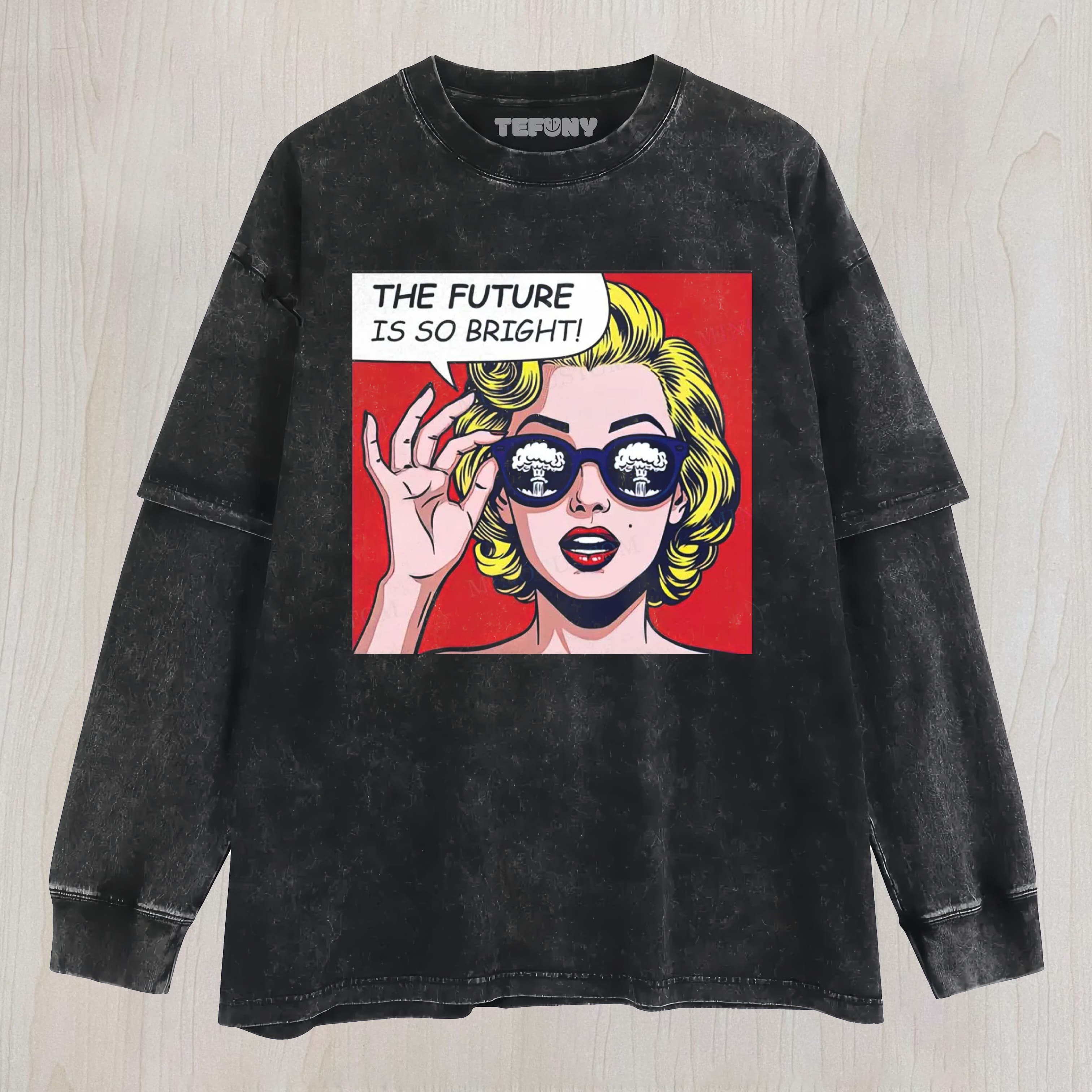THE FUTURE IS SO BRIGHT POP ART MEME VINTAGE UNISEX TEE, TANK TOP, LAYERED LS, SWEATSHIRT & HOODIE