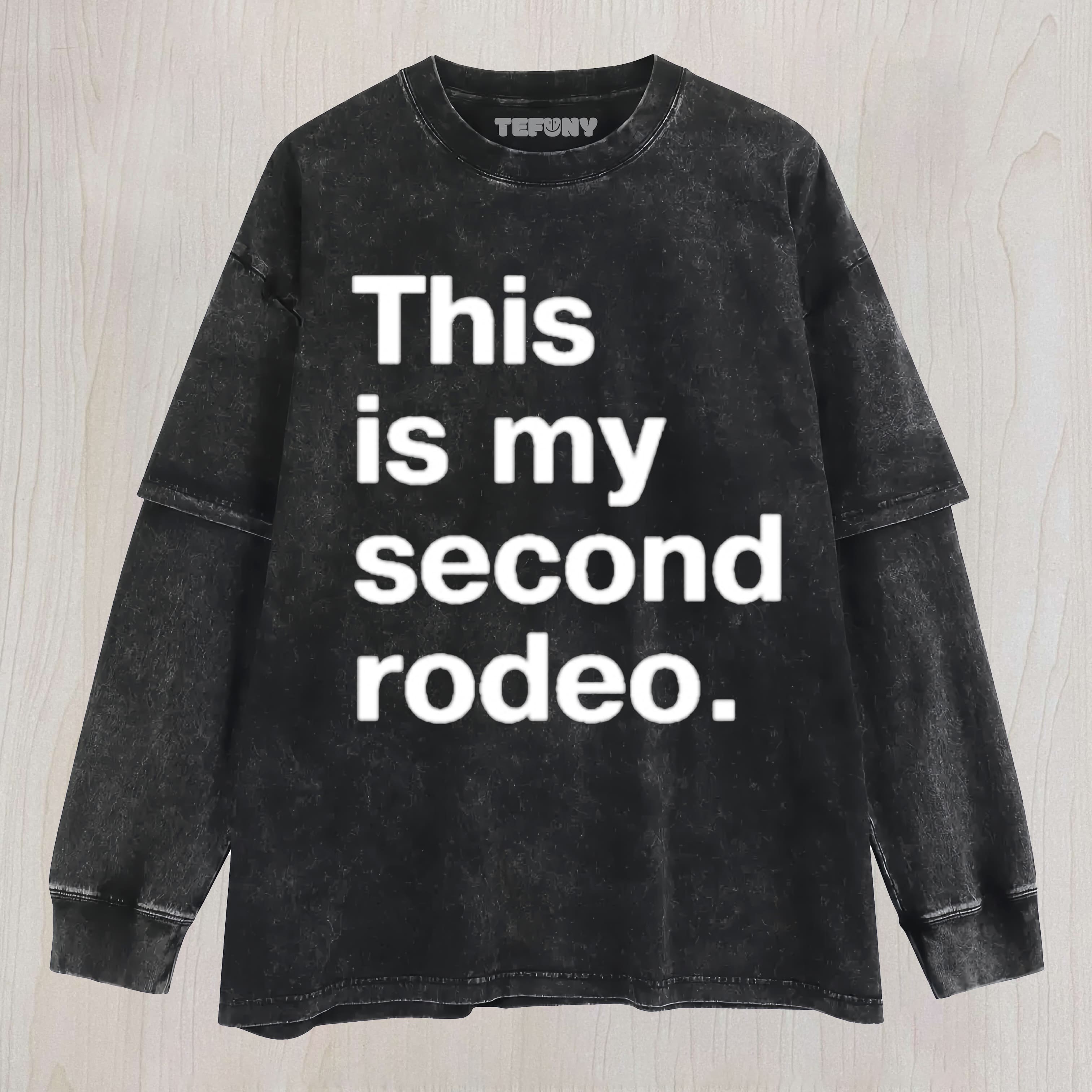 THIS IS MY SECOND RODEO UNISEX TEE, TANK TOP, LAYERED LS, SWEATSHIRT & HOODIE
