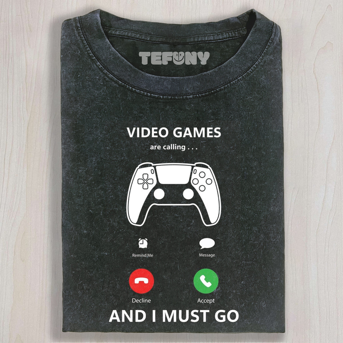 VIDEO GAMES ARE CALLING AND I MUST GO UNISEX TEE, TANK TOP, LAYERED LS, SWEATSHIRT & HOODIE