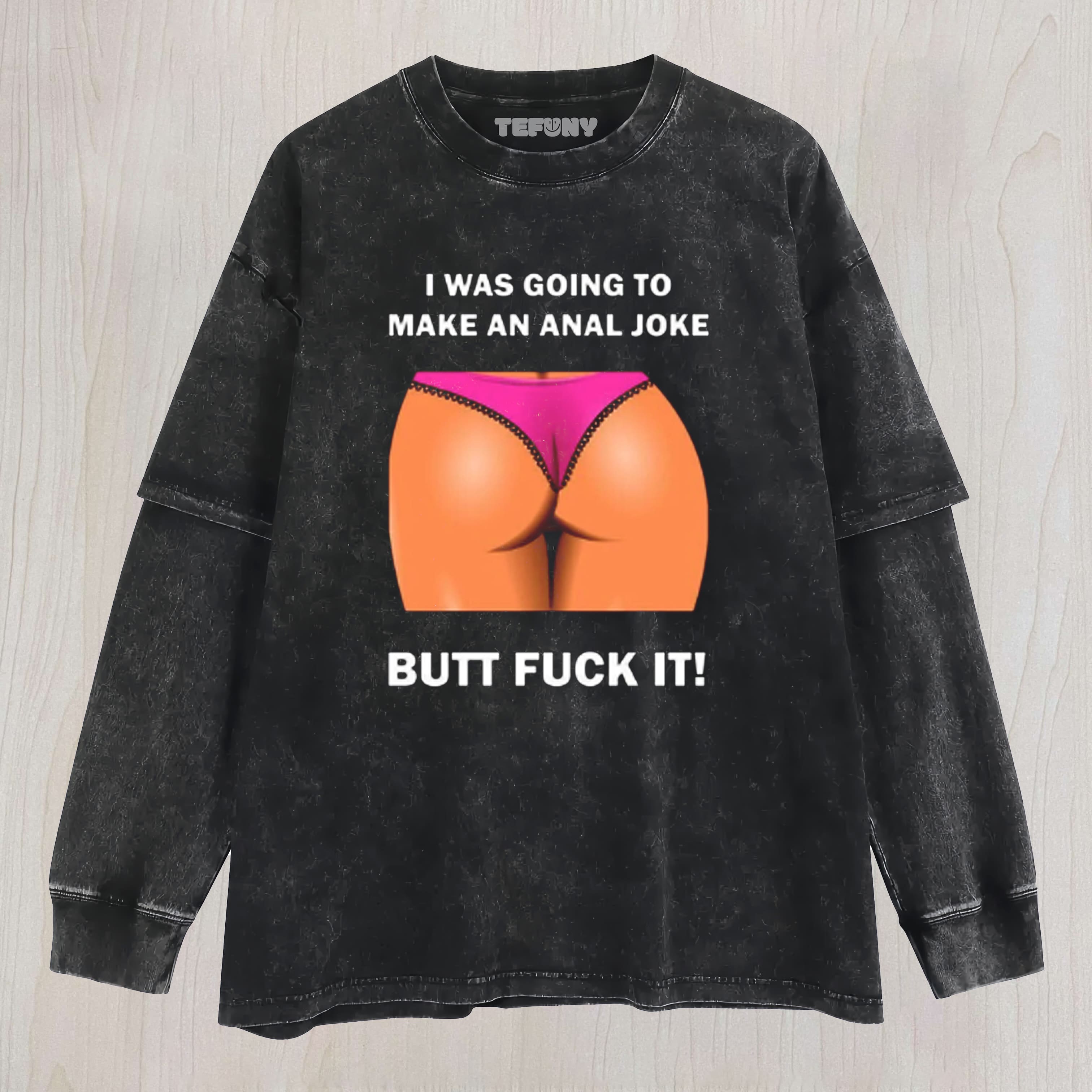WAS GOING TO MAKE ANAL JOKE MENS LAYERED LONG SLEEVE