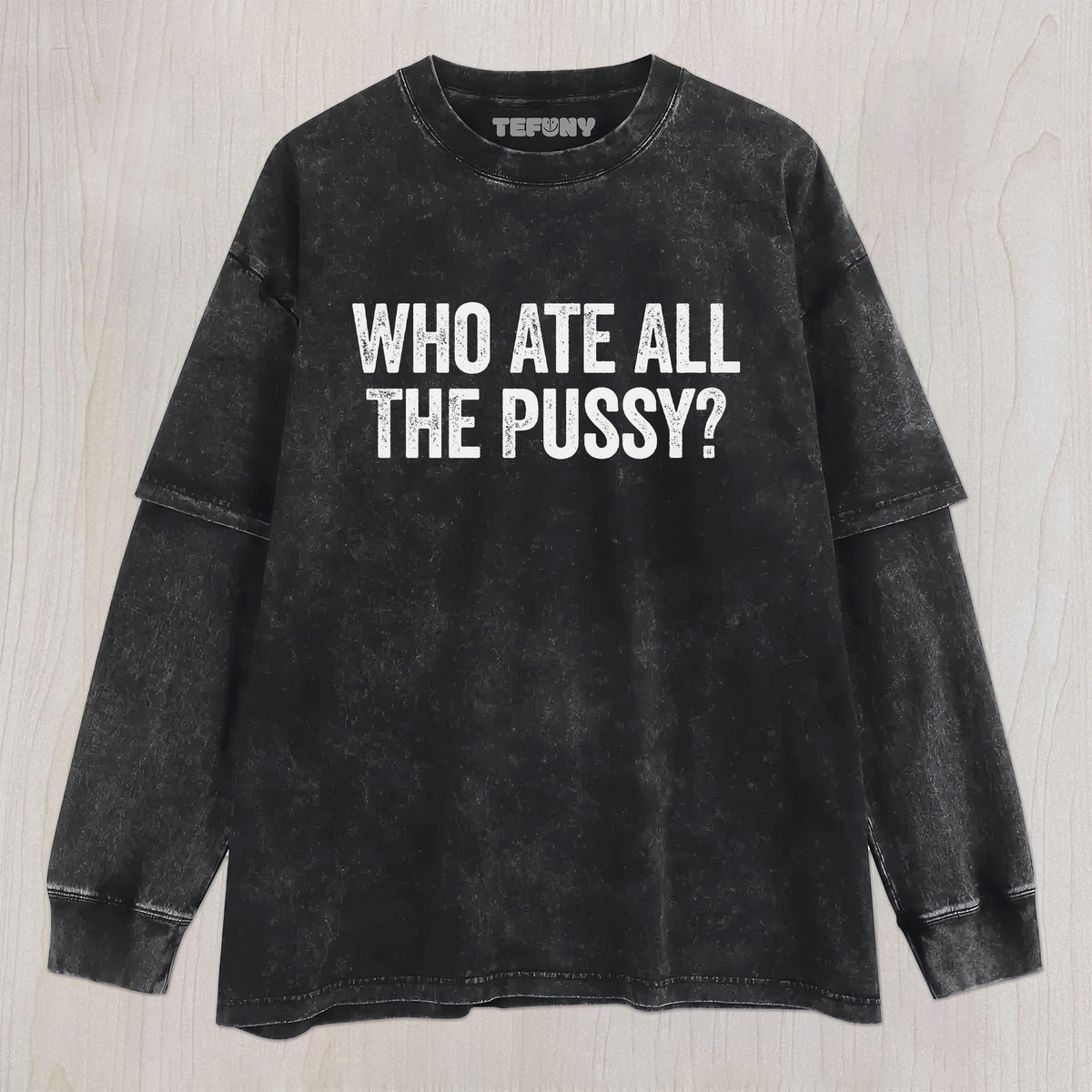 WHO ATE ALL THE PUSSY UNISEX TEE, TANK TOP, LAYERED LS, SWEATSHIRT & HOODIE
