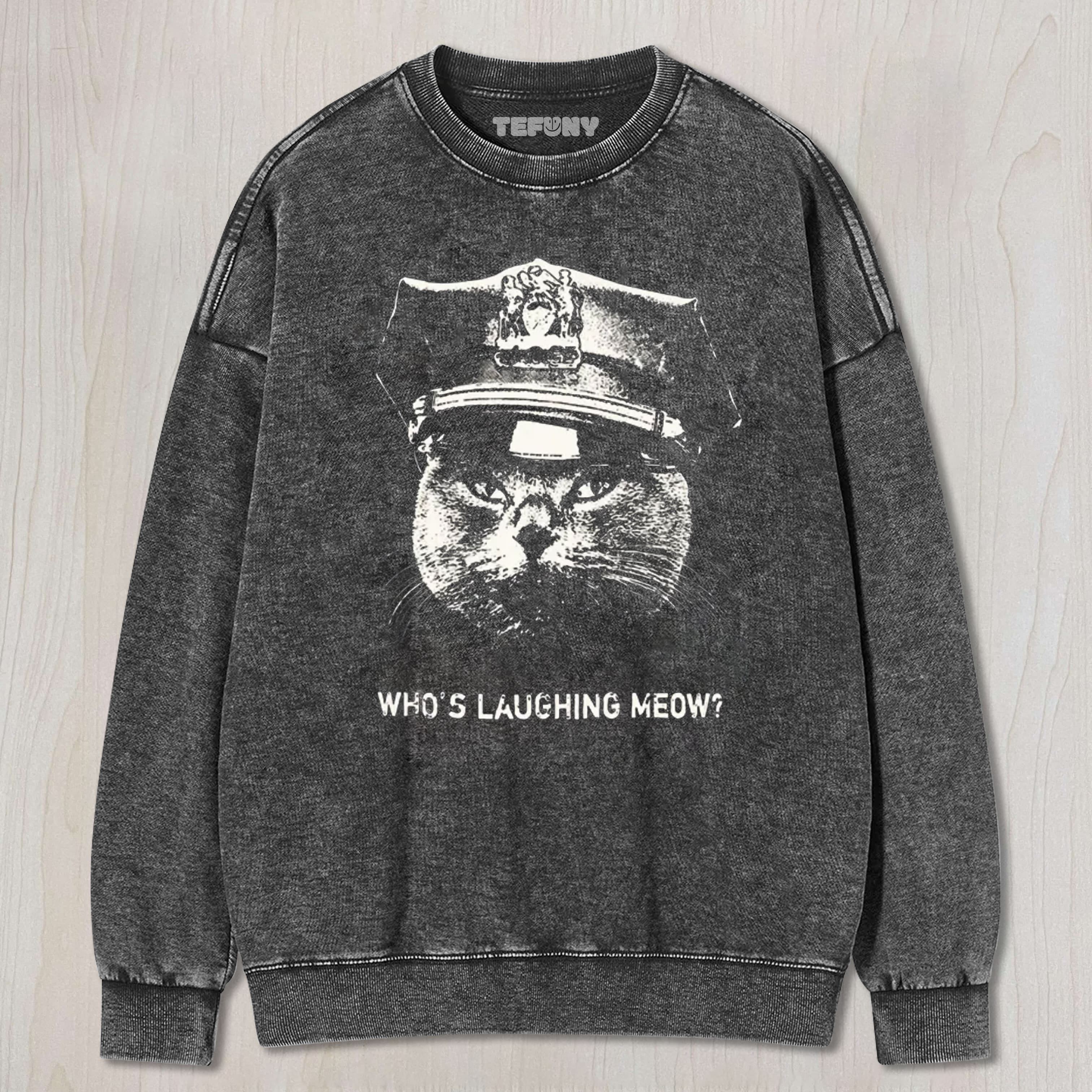 WHO'S LAUGHING MEOW WASHED TEE & SWEAT & HOOD