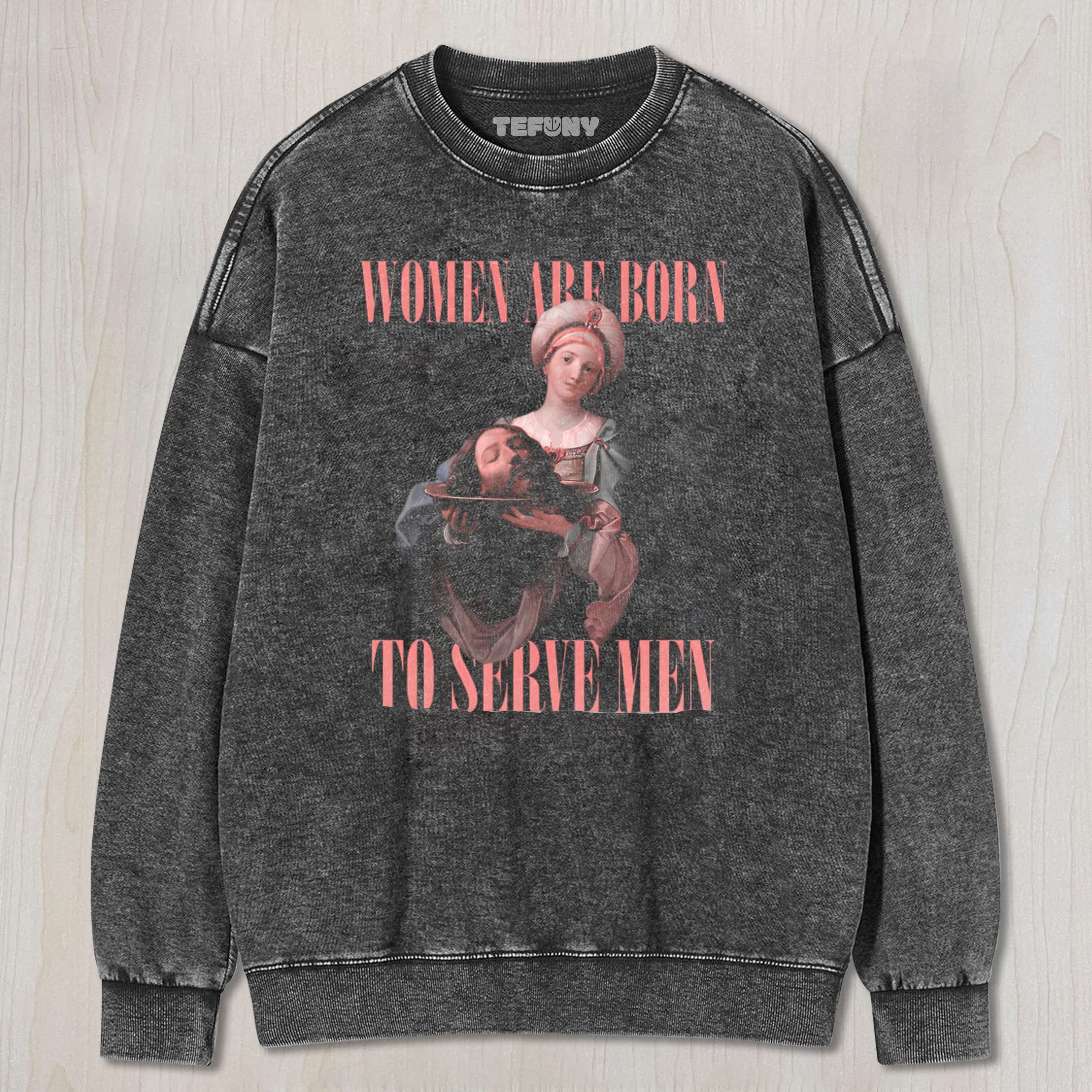 WOMEN MUST SERVE MEN VINTAGE TEE & SWEAT & HOOD