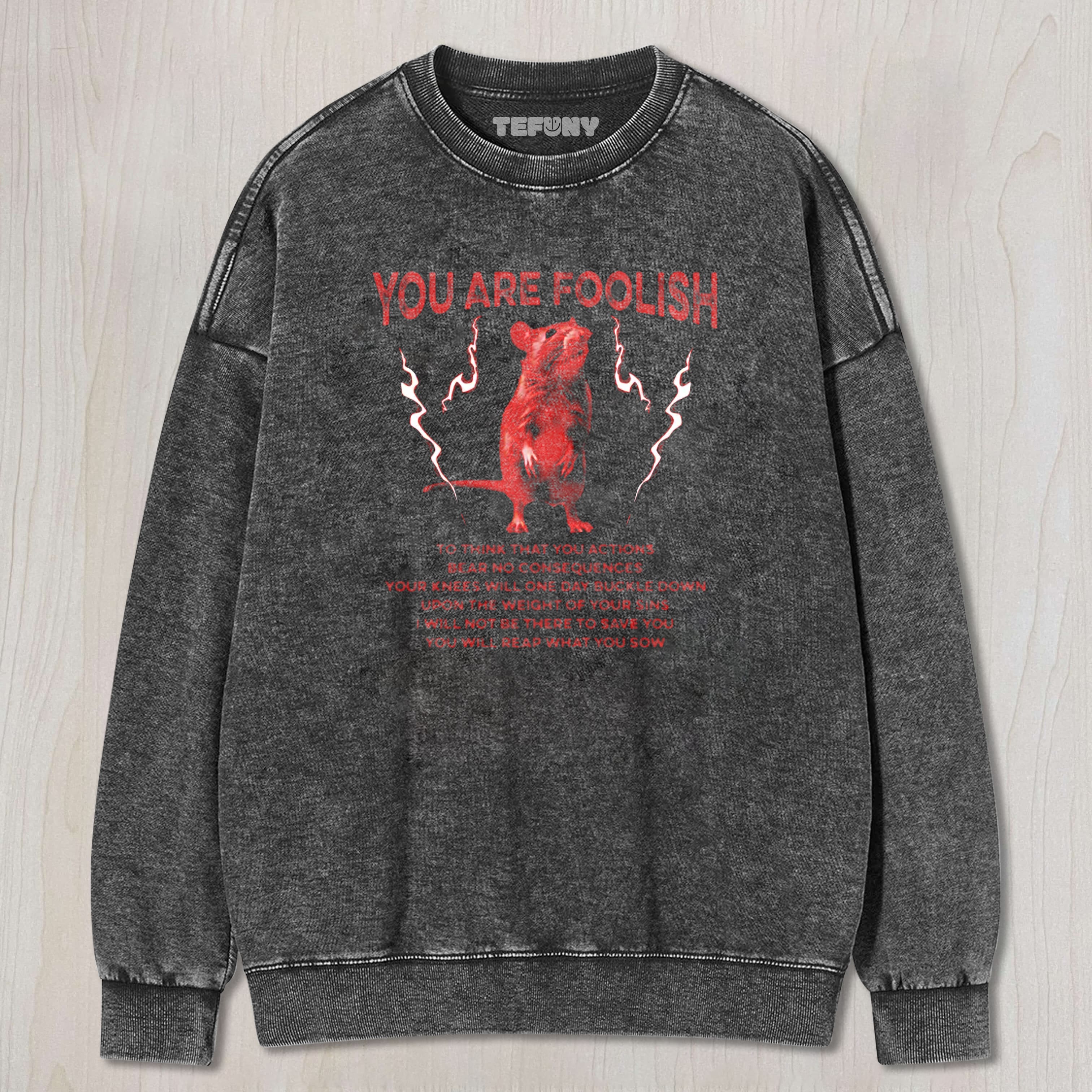 YOU ARE FOOLISH RAT UNISEX TEE, TANK TOP, LAYERED LS, SWEATSHIRT & HOODIE