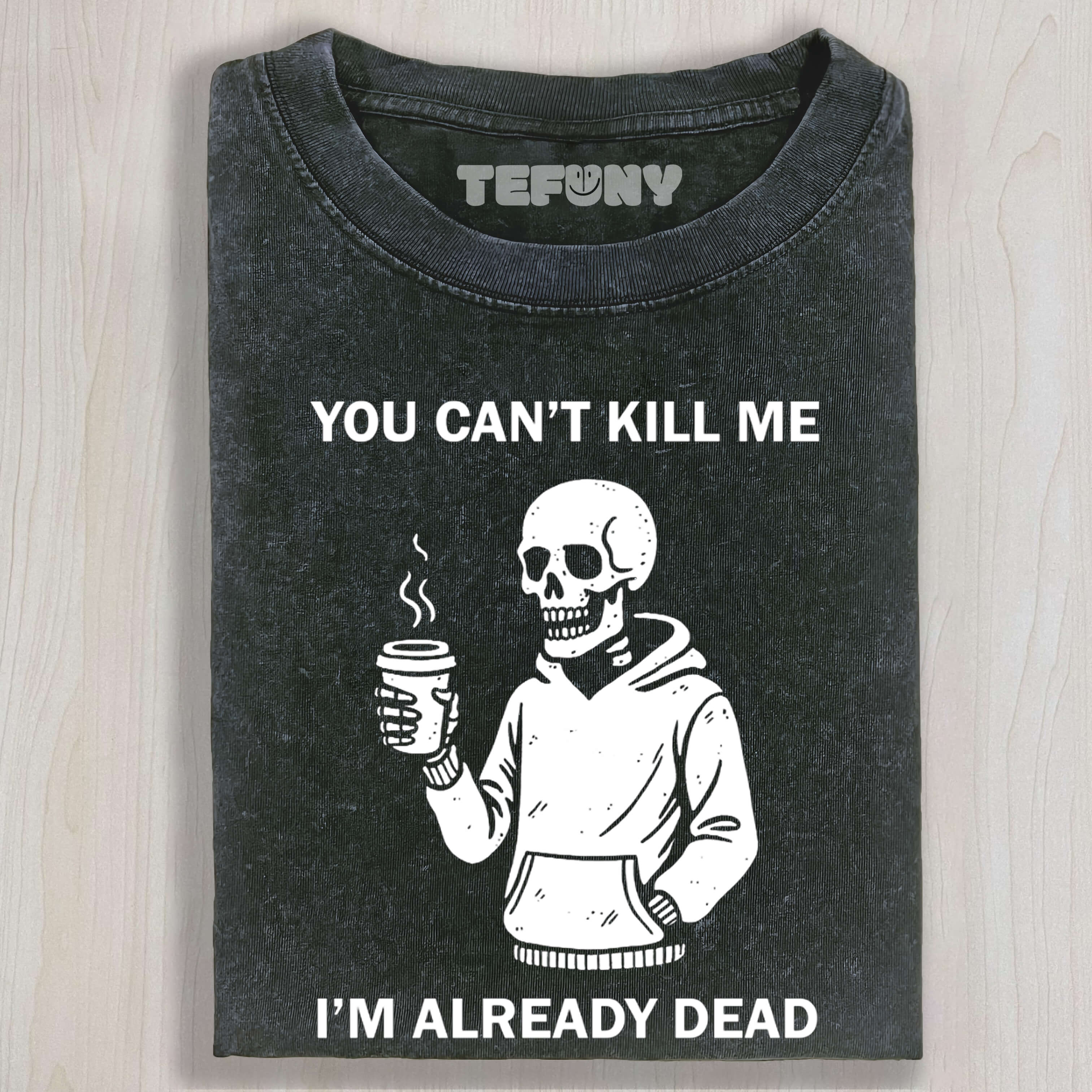 YOU CAN'T KILL ME I'M ALREADY DEAD TEE & SWEAT & HOOD
