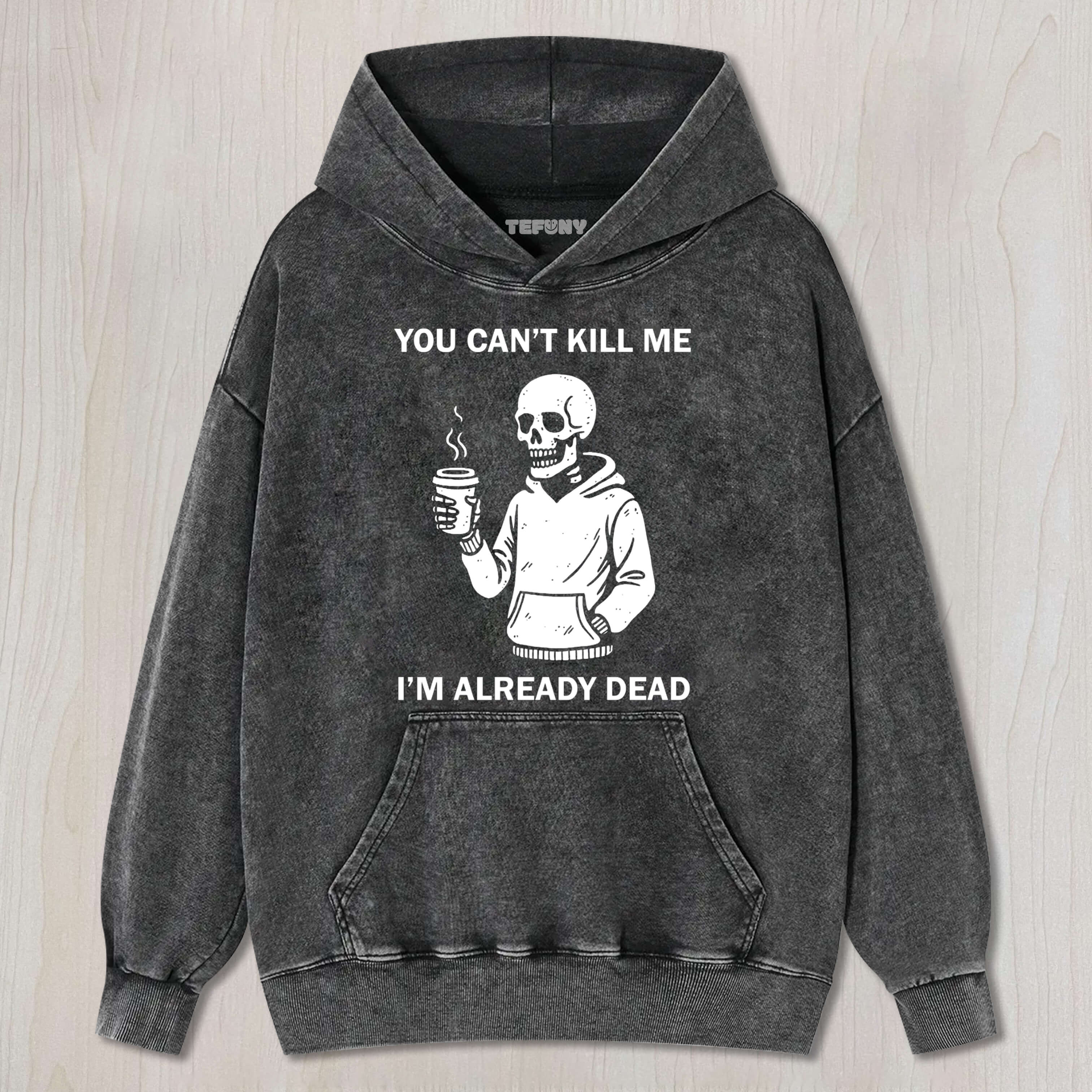 YOU CAN'T KILL ME I'M ALREADY DEAD TEE & SWEAT & HOOD