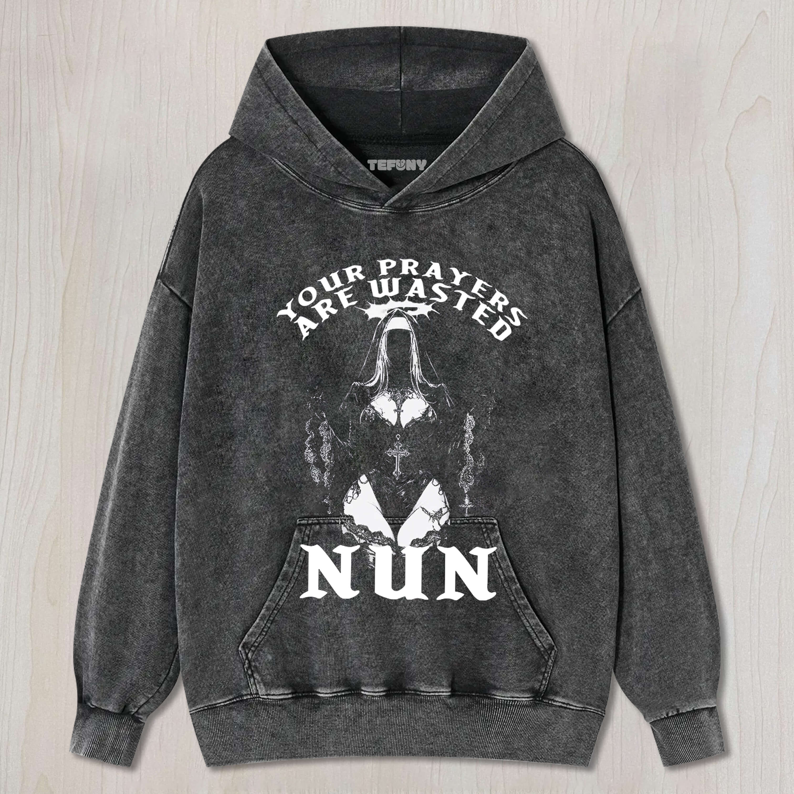 YOUR PRAYER ARE WASTED NUN TEE & SWEAT & HOOD