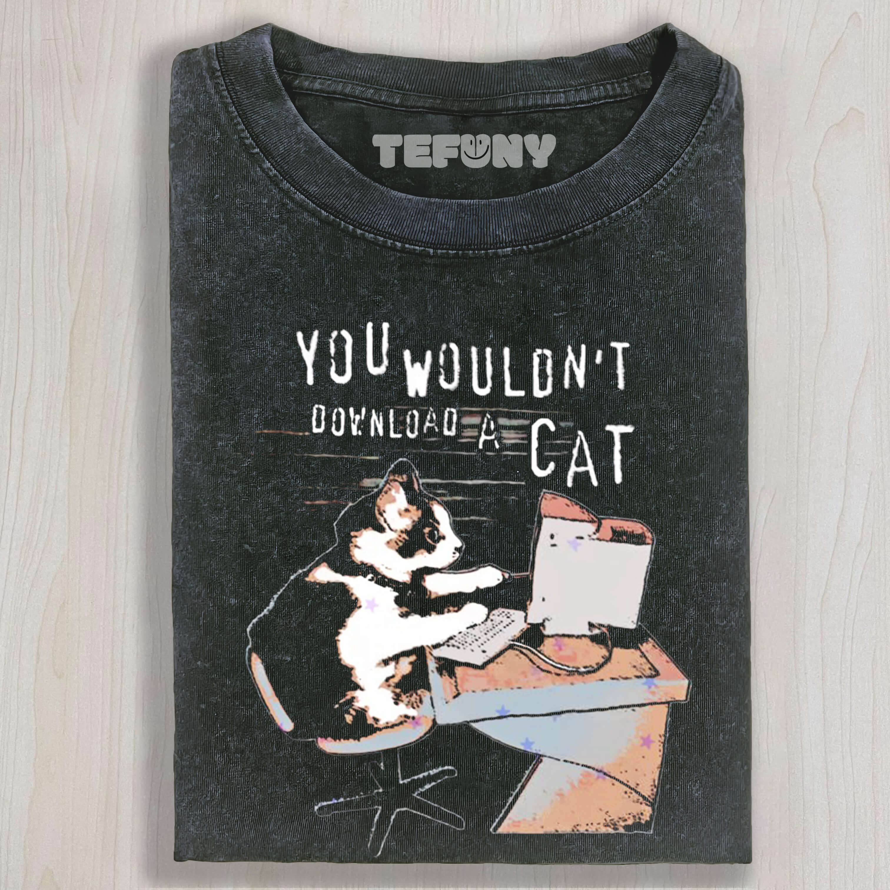 YOU WOULDN'T DOWNLOAD A CAT TEE & SWEAT & HOOD
